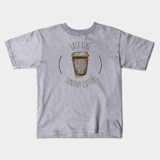 Easy like sunday coffee Kids T-Shirt